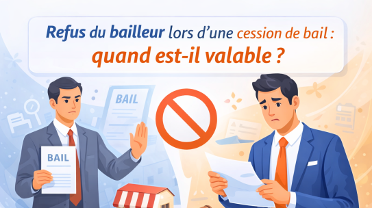 LE REFUS DU BAILLEUR LORS UNE CESSION DE BAIL : DANS QUELS CAS EST-IL VALABLE ?
